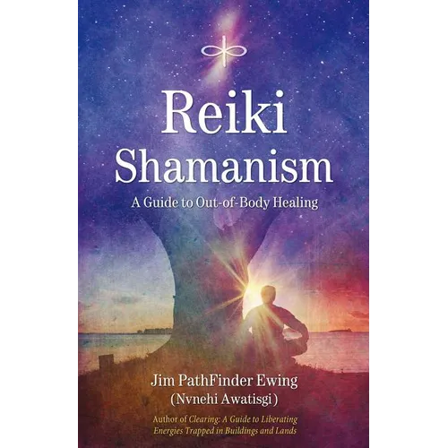 Reiki Shamanism: A Guide to Out-Of-Body Healing - Paperback