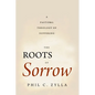 The Roots of Sorrow: A Pastoral Theology of Suffering - Paperback