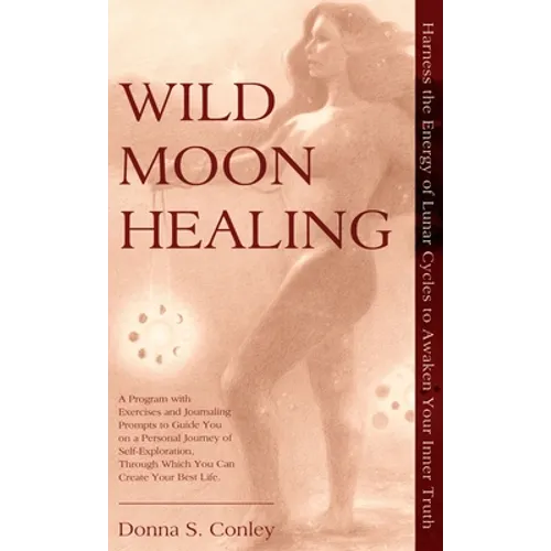 Wild Moon Healing: Harness the Energy of Lunar Cycles to Awaken Your Inner Truth - Hardcover