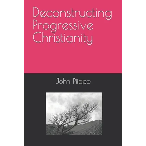 Deconstructing Progressive Christianity - Paperback