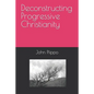 Deconstructing Progressive Christianity - Paperback