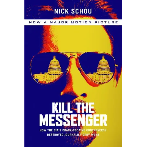 Kill the Messenger (Movie Tie-In Edition): How the Cia's Crack-Cocaine Controversy Destroyed Journalist Gary Webb - Paperback