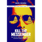 Kill the Messenger (Movie Tie-In Edition): How the Cia's Crack-Cocaine Controversy Destroyed Journalist Gary Webb - Paperback