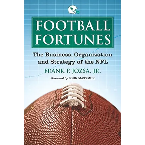 Football Fortunes: The Business, Organization and Strategy of the NFL - Paperback