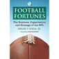 Football Fortunes: The Business, Organization and Strategy of the NFL - Paperback