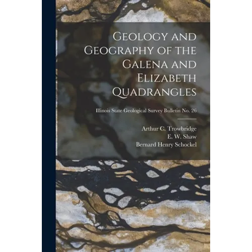 Geology and Geography of the Galena and Elizabeth Quadrangles; Illinois State Geological Survey Bulletin No. 26 - Paperback