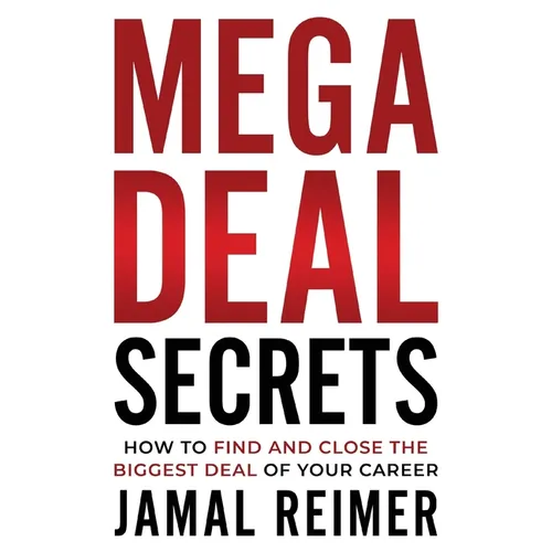 Mega Deal Secrets: How to Find and Close the Biggest Deal of Your Career - Paperback