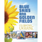 Blue Skies and Golden Fields: Celebrating Ukraine - Hardcover
