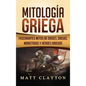 Mitología Griega: Fascinantes Mitos de Dioses, Diosas, Monstruos y Héroes Griegos - Hardcover