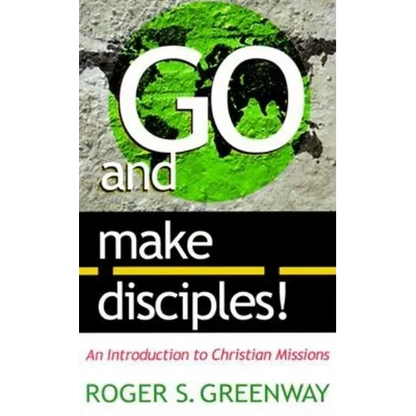Go and Make Disciples!: An Introduction to Christian Missions - Paperback
