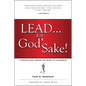Lead . . . for God's Sake!: A Parable for Finding the Heart of Leadership - Paperback