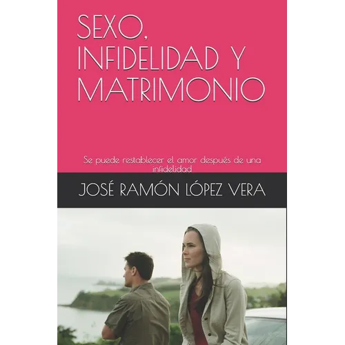Sexo, Infidelidad Y Matrimonio: Se puede restablecer el amor después de una infidelidad - Paperback