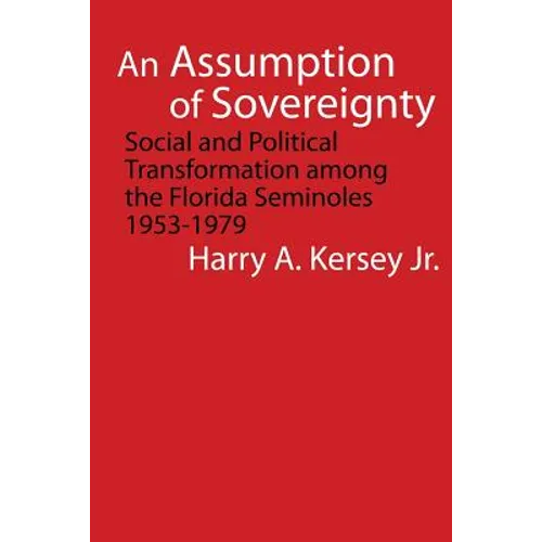 An Assumption of Sovereignty: Social and Political Transformation Among the Florida Seminoles, 1953-1979 - Paperback