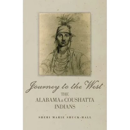 Journey to the West: The Alabama and Coushatta Indians Volume 256 - Hardcover