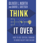 Think It Over: How to Use Critical Thinking to Avoid Falsity and Failure - Hardcover