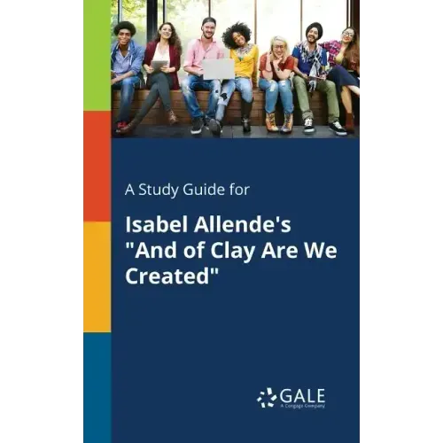 A Study Guide for Isabel Allende's "And of Clay Are We Created" - Paperback