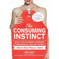The Consuming Instinct: What Juicy Burgers, Ferraris, Pornography, and Gift Giving Reveal about Human Nature - Hardcover