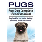 Pugs. Pug Dog Complete Owners Manual. Pug book for care, costs, feeding, grooming, health and training. - Paperback