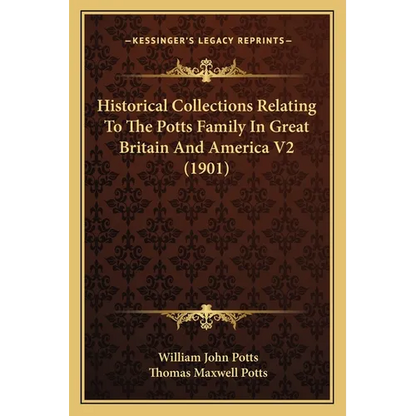 Historical Collections Relating To The Potts Family In Great Britain And America V2 (1901) - Paperback