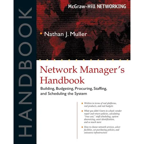 Network Manager's Handbook: Building, Budgeting, Planning, Procuring, Staffing, and Scheduling the System - Paperback