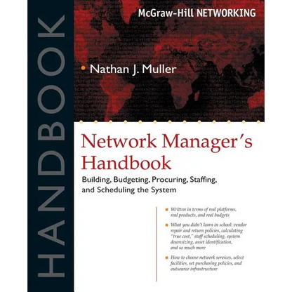 Network Manager's Handbook: Building, Budgeting, Planning, Procuring, Staffing, and Scheduling the System - Paperback