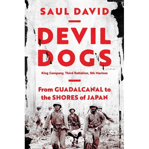 Devil Dogs: King Company, Third Battalion, 5th Marines: From Guadalcanal to the Shores of Japan - Paperback