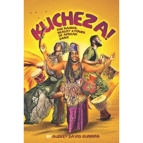 Kucheza!: The Basics, Beauty & Power of African Dance - Paperback