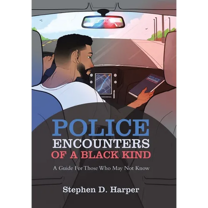 Police Encounters of a Black Kind: A Guide for Those Who May Not Know - Hardcover