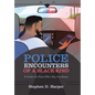 Police Encounters of a Black Kind: A Guide for Those Who May Not Know - Hardcover