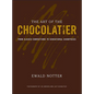 The Art of the Chocolatier: From Classic Confections to Sensational Showpieces - Hardcover