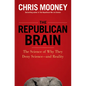 The Republican Brain: The Science of Why They Deny Science--And Reality - Hardcover