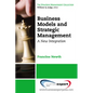 Business Models and Strategic Management: A New Integration - Paperback