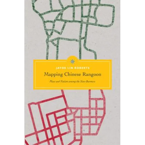 Mapping Chinese Rangoon: Place and Nation among the Sino-Burmese - Paperback