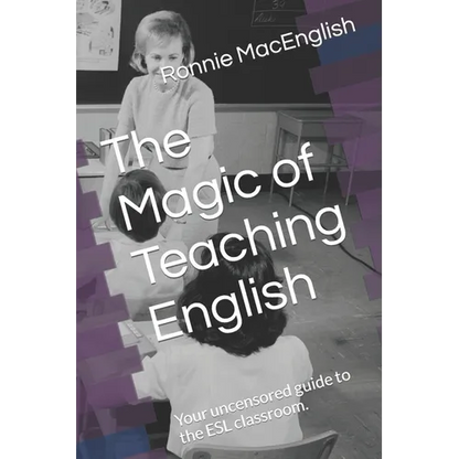 The Magic of Teaching English: Your uncensored guide to the ESL classroom. - Paperback
