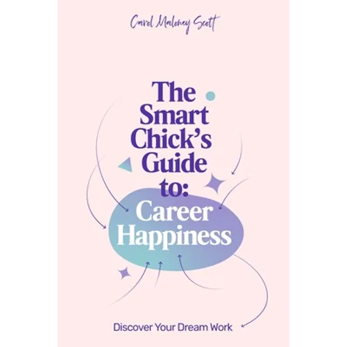 The Smart Chick's Guide to Career Happiness: Discover Your Dream Work - Paperback