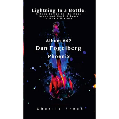 Lightning In a Bottle: A Book Series On the Most Important Rock Albums In Music History Album # 42 Dan Fogelberg Phoenix - Paperback