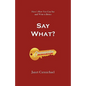 Say What?: Here's How You Can Say and Write it Better - Paperback