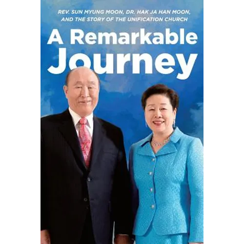 A Remarkable Journey: A timeline of Rev. Sun Myung Moon, Dr. Hak Ja Han Moon, and the Unification Church - Paperback