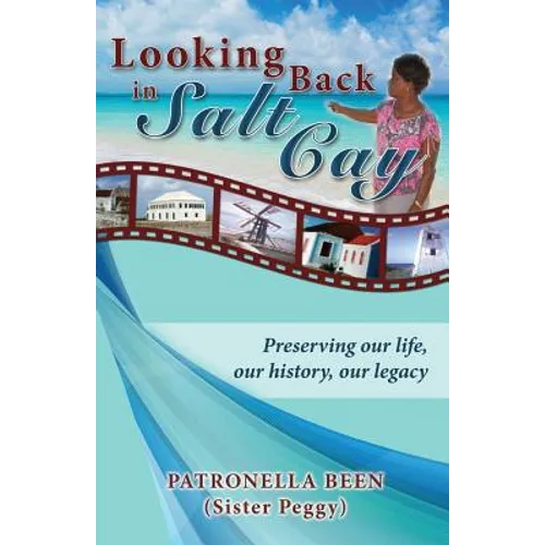 Looking Back in Salt Cay: Preserving our life, our history, our legacy - Paperback
