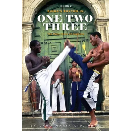 Book Two: Bimba's Rhythm is One, Two, Three: The Many Faces of Capoeira - Paperback