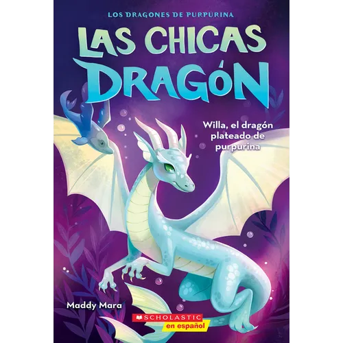 Las Chicas Dragón #2: Willa, El Dragón Plateado de Purpurina (Dragon Girls #2: Willa the Silver Glitter Dragon) - Paperback