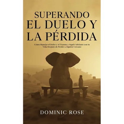 Superando el Duelo y la Pérdida: Cómo Manejar el Dolor y el Trauma y Seguir Adelante con tu Vida Después de Perder a Alguien Cercano - Paperback