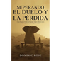 Superando el Duelo y la Pérdida: Cómo Manejar el Dolor y el Trauma y Seguir Adelante con tu Vida Después de Perder a Alguien Cercano - Paperback
