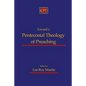 Toward a Pentecostal Theology of Preaching - Paperback