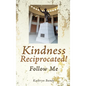 Kindness Reciprocated!: Follow Me - Hardcover