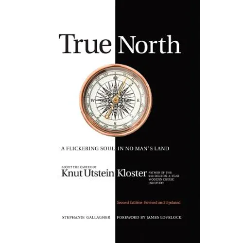 True North: A Flickering Soul in No Man's Land; Knut Utstein Kloster, Father of the $40-Billion-A-Year Modern Cruise Industry - Paperback