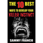 The 10 Best Ways to Develop Your Killer Instinct: Powerful Exercises That Will Unleash Your Inner Beast - Paperback