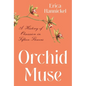 Orchid Muse: A History of Obsession in Fifteen Flowers - Hardcover