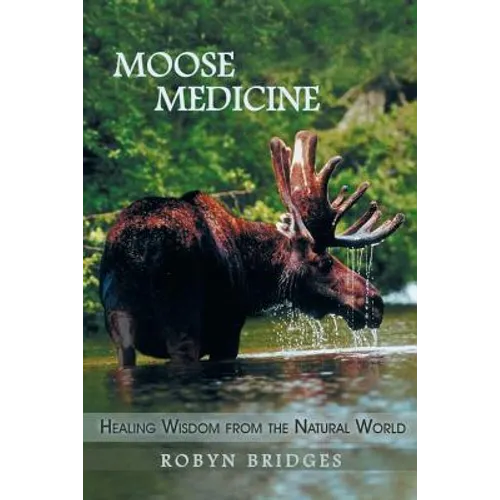 Moose Medicine: Healing Wisdom from the Natural World - Paperback