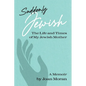 Suddenly Jewish: The Life and Times of My Jewish Mother - Paperback